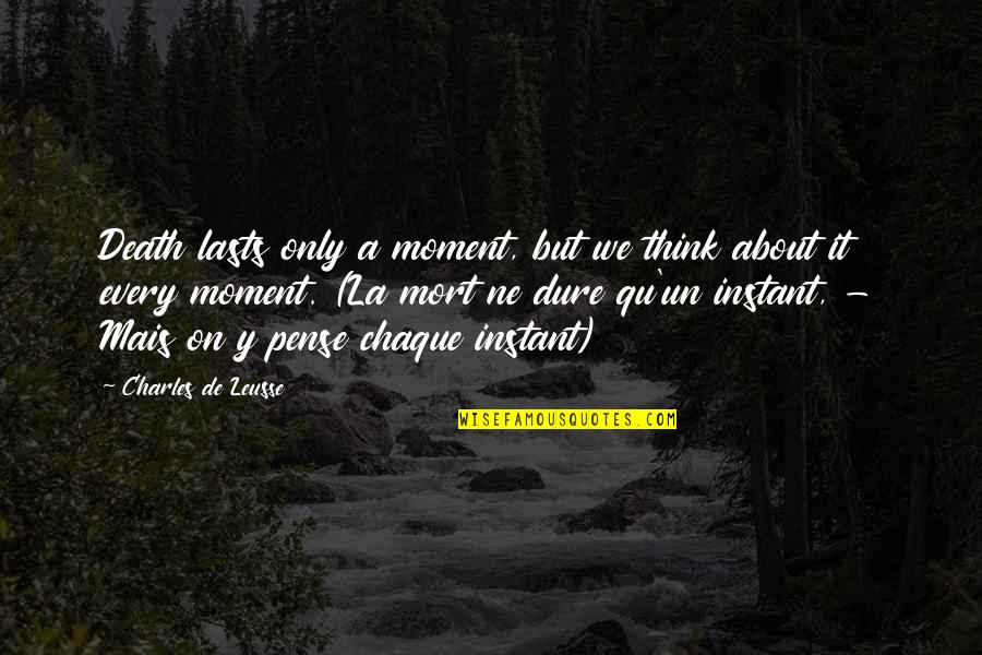 We'de Quotes By Charles De Leusse: Death lasts only a moment, but we think We'de Quotes By Charles De Leusse: Death lasts only a moment, but we think