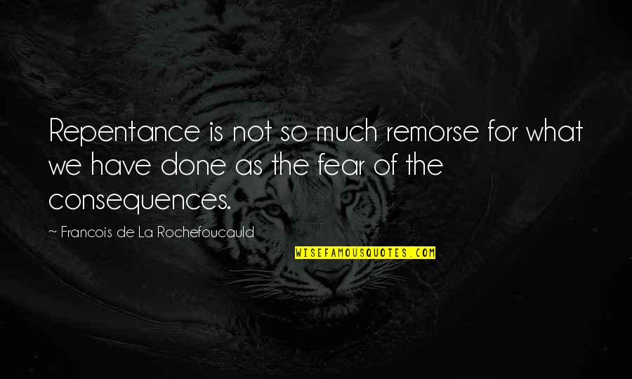 We'de Quotes By Francois De La Rochefoucauld: Repentance is not so much remorse for what