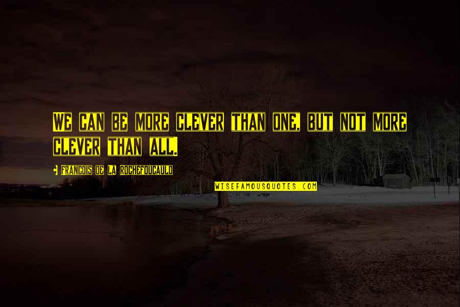 We'de Quotes By Francois De La Rochefoucauld: We can be more clever than one, but We'de Quotes By Francois De La Rochefoucauld: We can be more clever than one, but