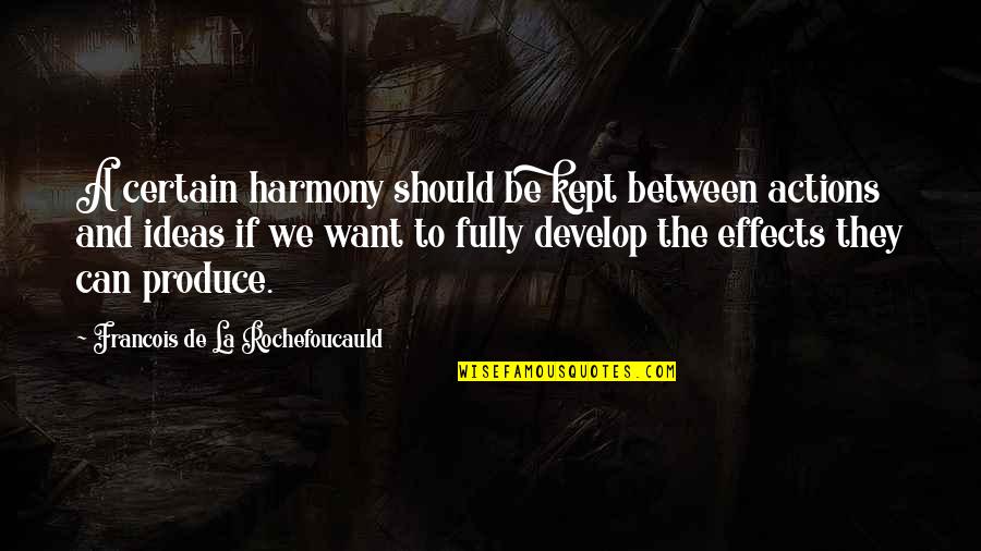 We'de Quotes By Francois De La Rochefoucauld: A certain harmony should be kept between actions