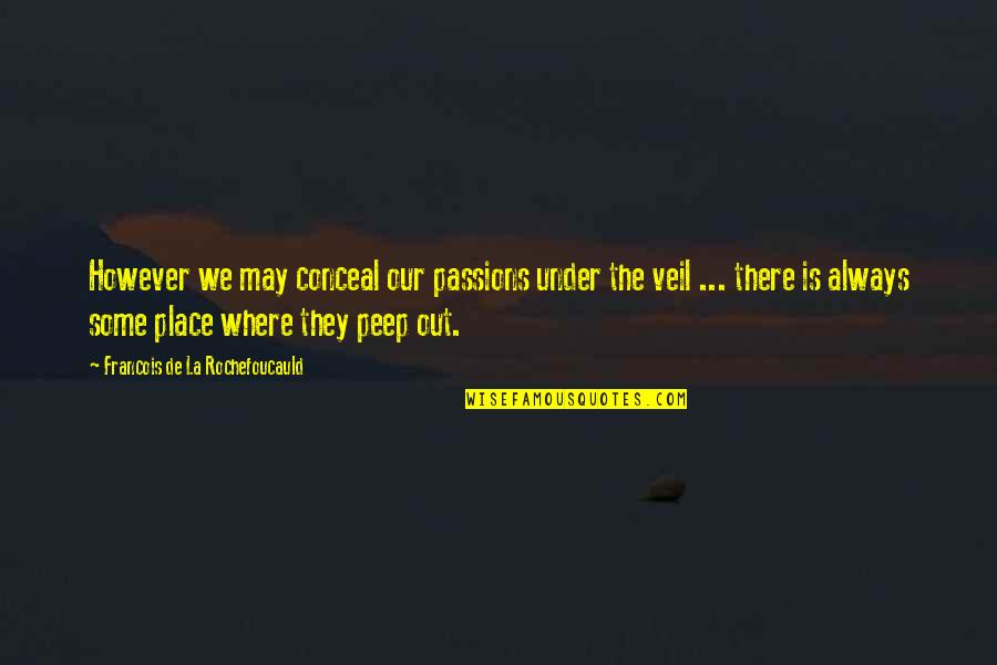 We'de Quotes By Francois De La Rochefoucauld: However we may conceal our passions under the We'de Quotes By Francois De La Rochefoucauld: However we may conceal our passions under the