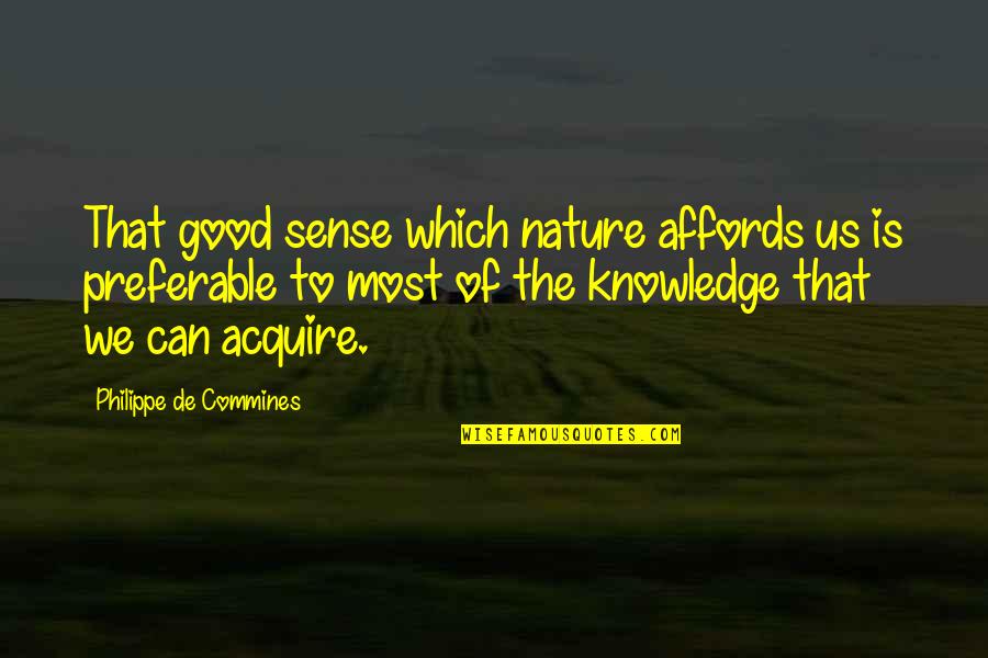 We'de Quotes By Philippe De Commines: That good sense which nature affords us is We'de Quotes By Philippe De Commines: That good sense which nature affords us is