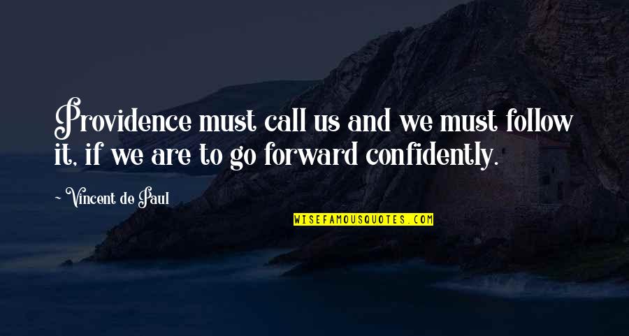 We'de Quotes By Vincent De Paul: Providence must call us and we must follow We'de Quotes By Vincent De Paul: Providence must call us and we must follow