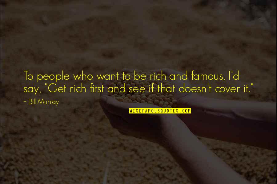 Wedels Nursery Quotes By Bill Murray: To people who want to be rich and