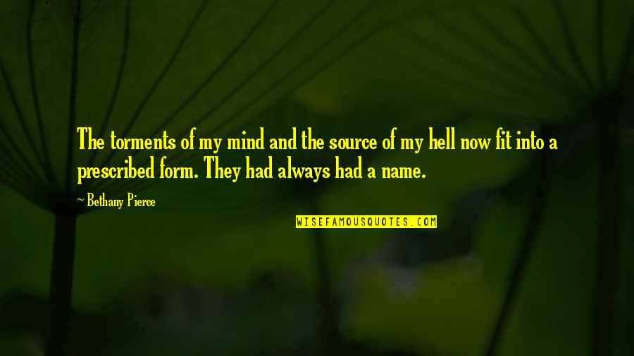Wederzijds Betekenis Quotes By Bethany Pierce: The torments of my mind and the source