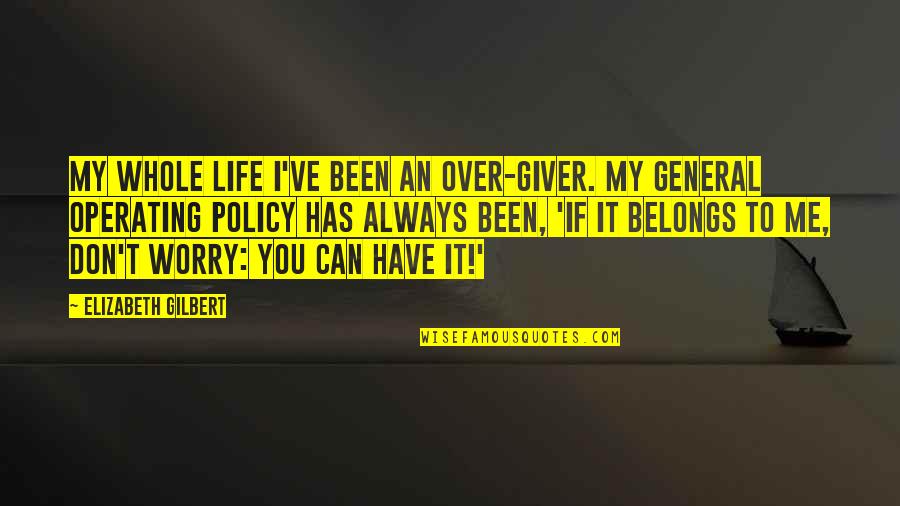 Wedge Antilles Quotes By Elizabeth Gilbert: My whole life I've been an over-giver. My