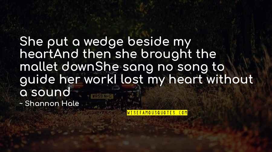 Wedge Quotes By Shannon Hale: She put a wedge beside my heartAnd then