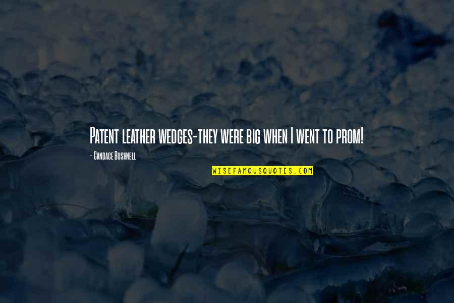 Wedges Quotes By Candace Bushnell: Patent leather wedges-they were big when I went Wedges Quotes By Candace Bushnell: Patent leather wedges-they were big when I went