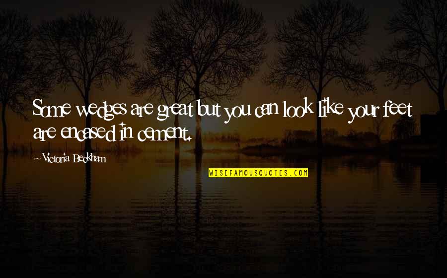 Wedges Quotes By Victoria Beckham: Some wedges are great but you can look Wedges Quotes By Victoria Beckham: Some wedges are great but you can look
