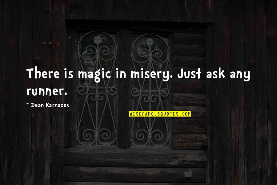 Wedlock Day Quotes By Dean Karnazes: There is magic in misery. Just ask any Wedlock Day Quotes By Dean Karnazes: There is magic in misery. Just ask any