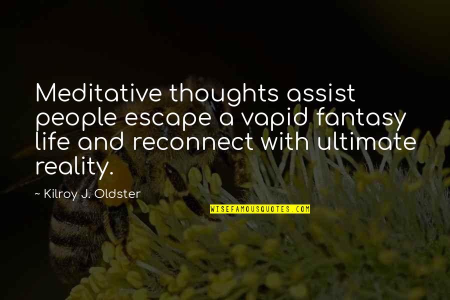 Wedlock Day Quotes By Kilroy J. Oldster: Meditative thoughts assist people escape a vapid fantasy Wedlock Day Quotes By Kilroy J. Oldster: Meditative thoughts assist people escape a vapid fantasy