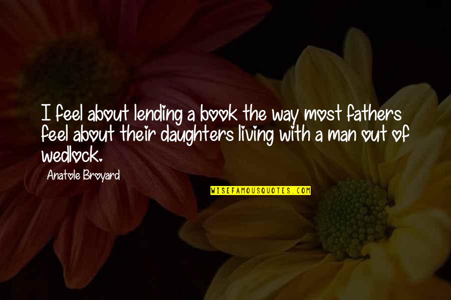 Wedlock's Quotes By Anatole Broyard: I feel about lending a book the way Wedlock's Quotes By Anatole Broyard: I feel about lending a book the way