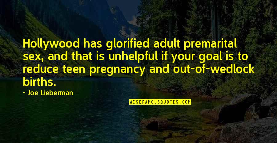 Wedlock's Quotes By Joe Lieberman: Hollywood has glorified adult premarital sex, and that Wedlock's Quotes By Joe Lieberman: Hollywood has glorified adult premarital sex, and that