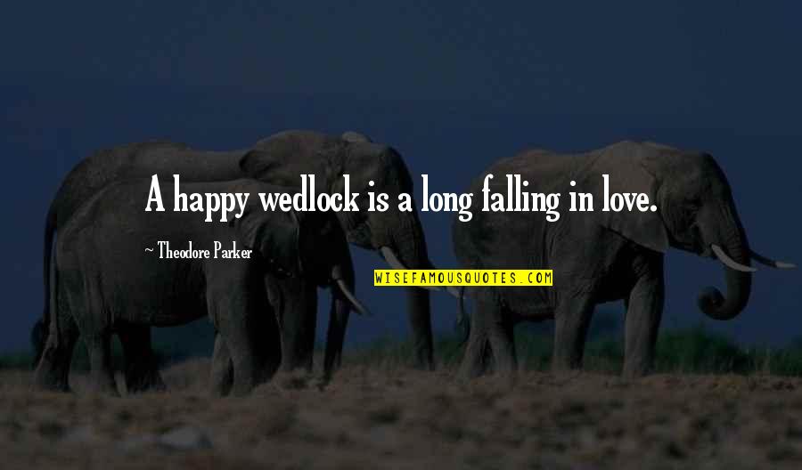 Wedlock's Quotes By Theodore Parker: A happy wedlock is a long falling in Wedlock's Quotes By Theodore Parker: A happy wedlock is a long falling in