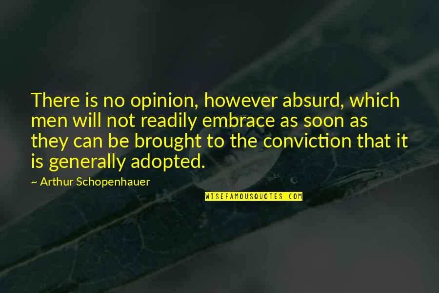 Wedman Group Quotes By Arthur Schopenhauer: There is no opinion, however absurd, which men Wedman Group Quotes By Arthur Schopenhauer: There is no opinion, however absurd, which men