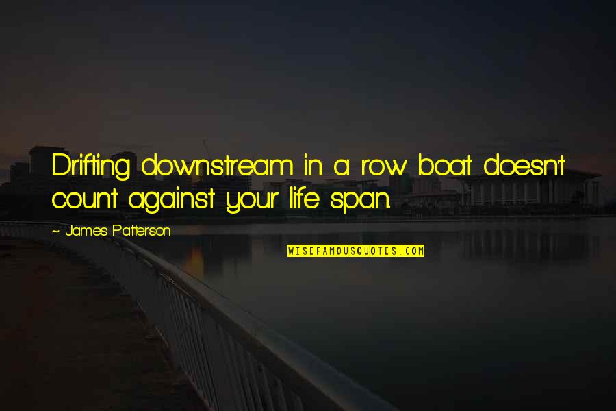 Wedneday Quotes By James Patterson: Drifting downstream in a row boat doesn't count