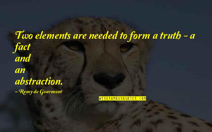 Wedneday Quotes By Remy De Gourmont: Two elements are needed to form a truth