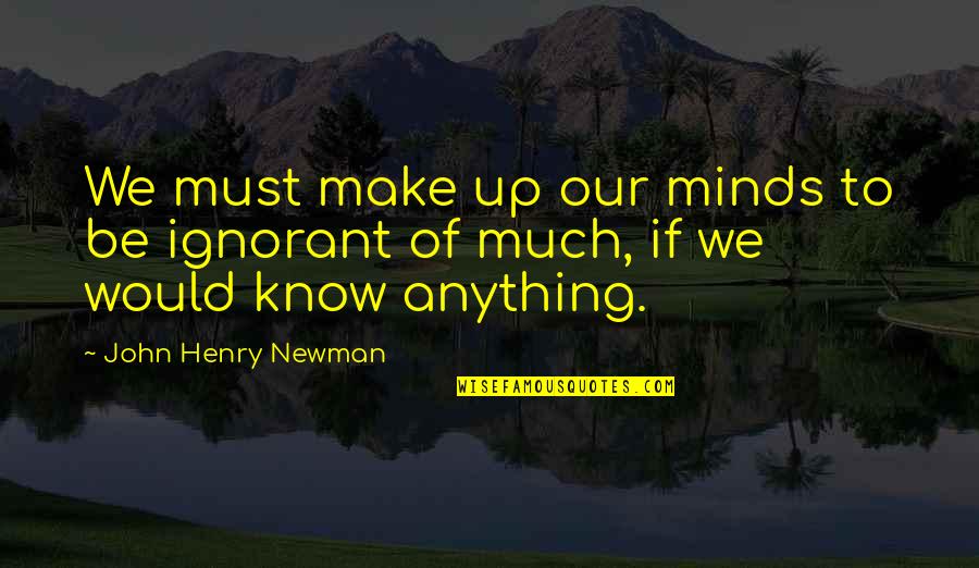 Wedner Delmonte Quotes By John Henry Newman: We must make up our minds to be Wedner Delmonte Quotes By John Henry Newman: We must make up our minds to be