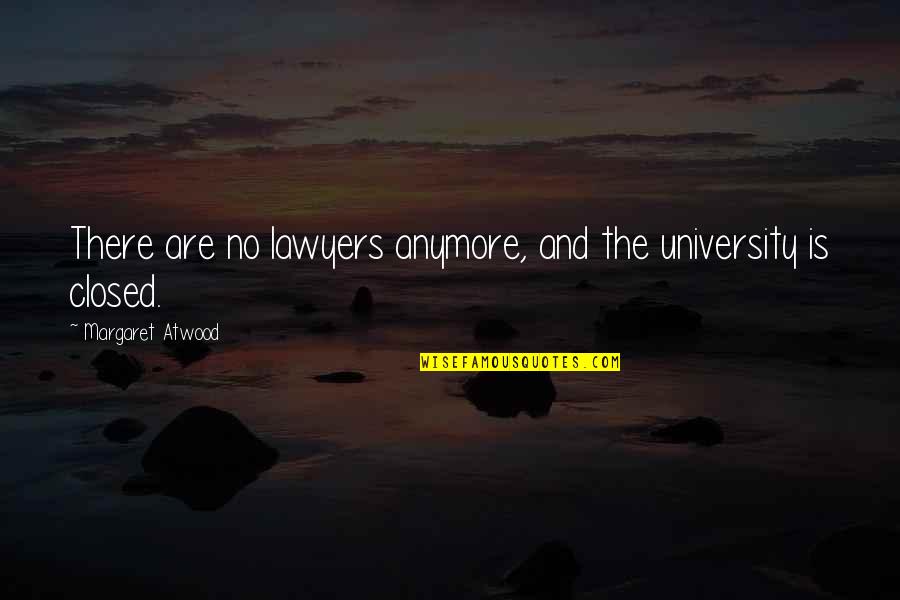 Wednesday And Pugsley Quotes By Margaret Atwood: There are no lawyers anymore, and the university
