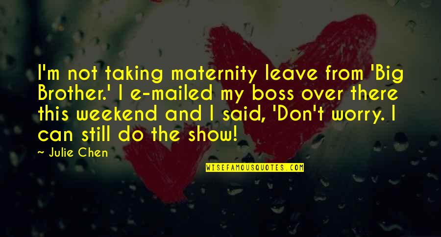 Wednesday Awesome Quotes By Julie Chen: I'm not taking maternity leave from 'Big Brother.' Wednesday Awesome Quotes By Julie Chen: I'm not taking maternity leave from 'Big Brother.'