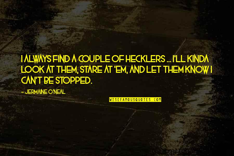 Wednesday Evening Blessing Quotes By Jermaine O'Neal: I always find a couple of hecklers ... Wednesday Evening Blessing Quotes By Jermaine O'Neal: I always find a couple of hecklers ...
