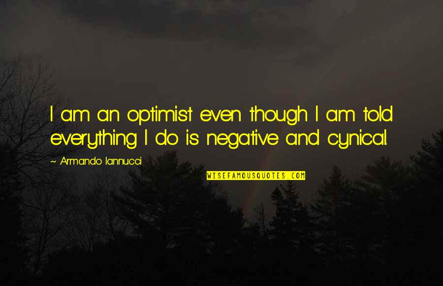 Wednesday Funny Quotes By Armando Iannucci: I am an optimist even though I am