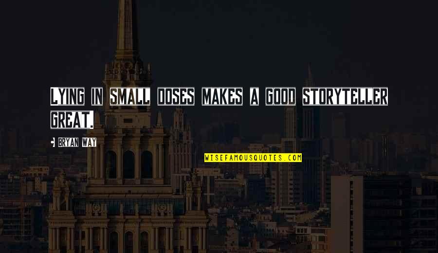 Wednesday Good Morning Quotes By Bryan Way: Lying in small doses makes a good storyteller