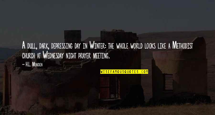 Wednesday Night Quotes By H.L. Mencken: A dull, dark, depressing day in Winter: the