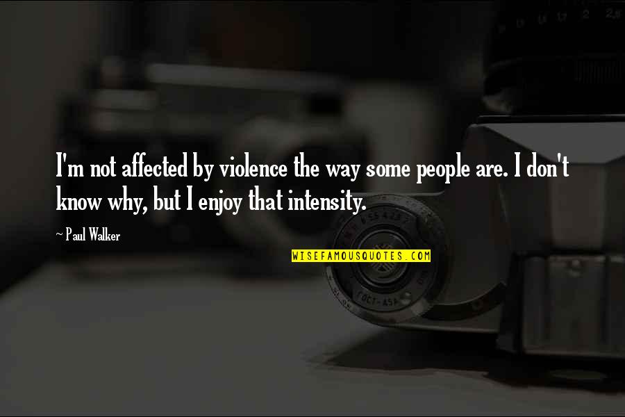 Wednesday Over The Hump Quotes By Paul Walker: I'm not affected by violence the way some Wednesday Over The Hump Quotes By Paul Walker: I'm not affected by violence the way some