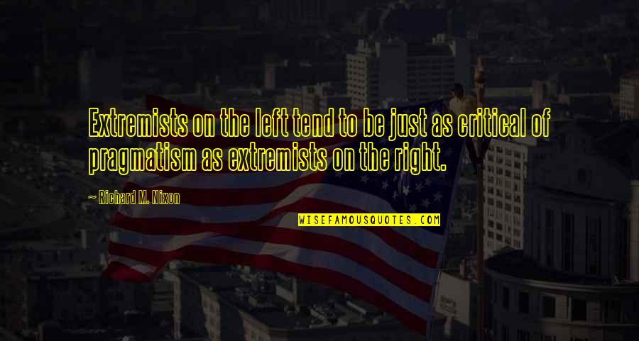 Wednesday Positivity Quotes By Richard M. Nixon: Extremists on the left tend to be just Wednesday Positivity Quotes By Richard M. Nixon: Extremists on the left tend to be just
