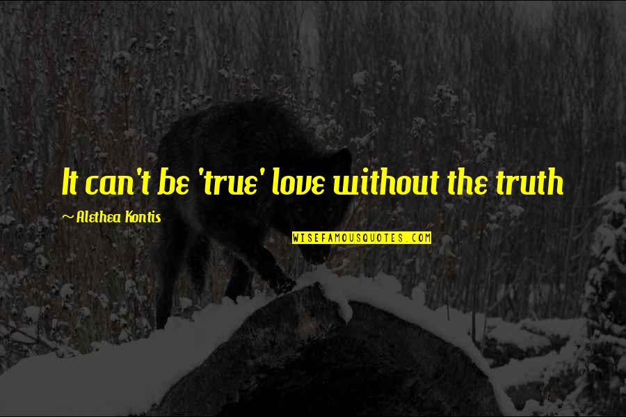 Wednesday Quotes By Alethea Kontis: It can't be 'true' love without the truth