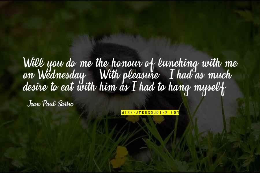 Wednesday Quotes By Jean-Paul Sartre: Will you do me the honour of lunching