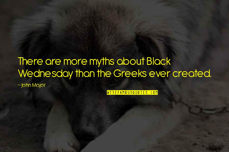 Wednesday Quotes By John Major: There are more myths about Black Wednesday than