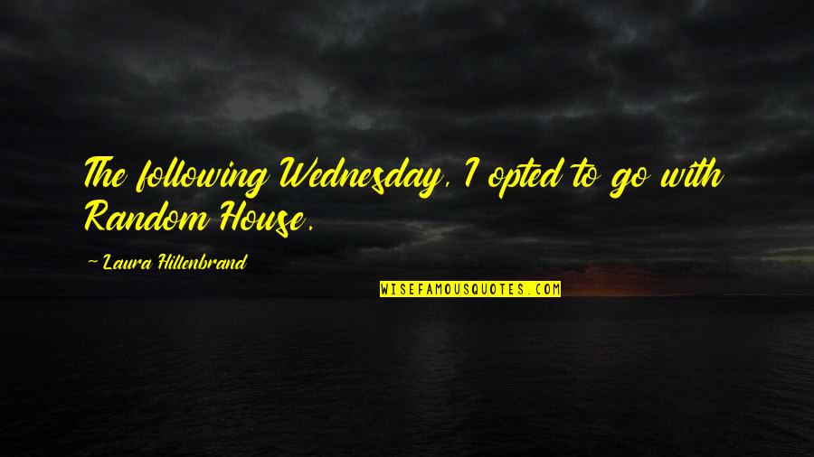 Wednesday Quotes By Laura Hillenbrand: The following Wednesday, I opted to go with