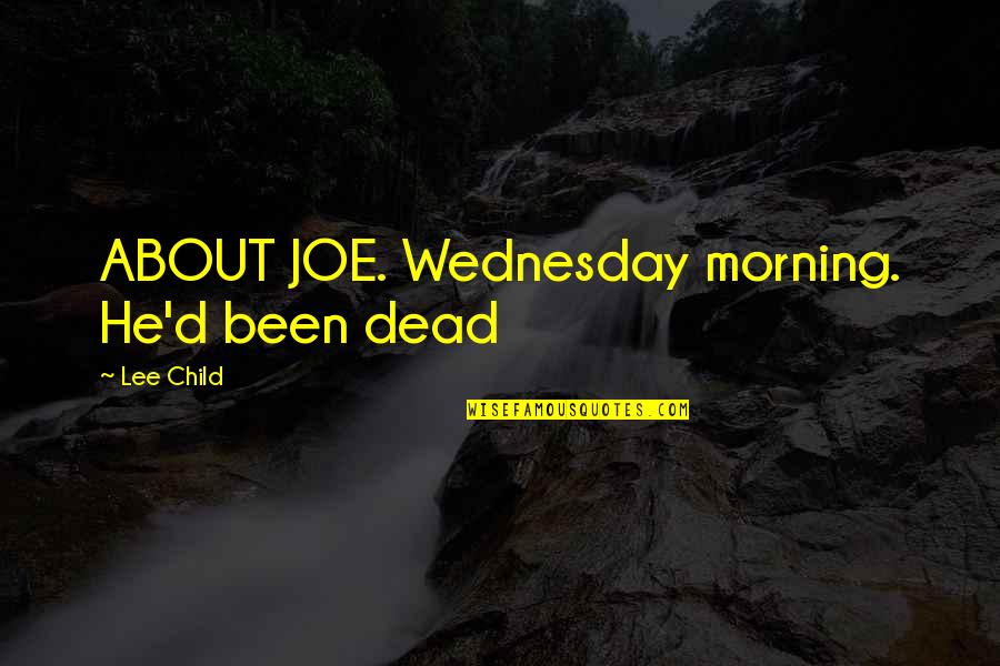 Wednesday Quotes By Lee Child: ABOUT JOE. Wednesday morning. He'd been dead