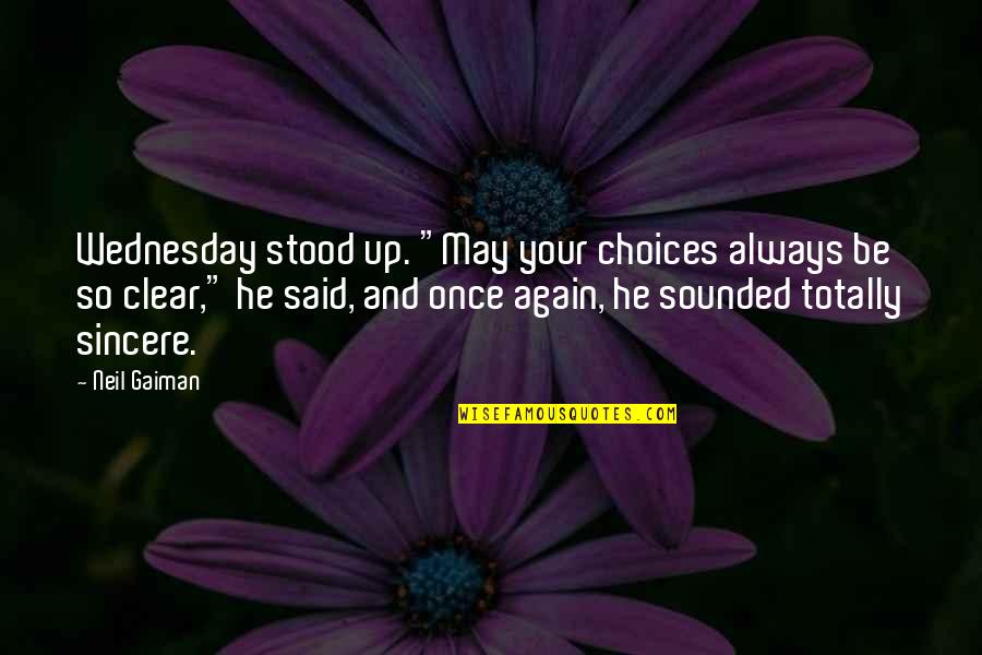 Wednesday Quotes By Neil Gaiman: Wednesday stood up. "May your choices always be