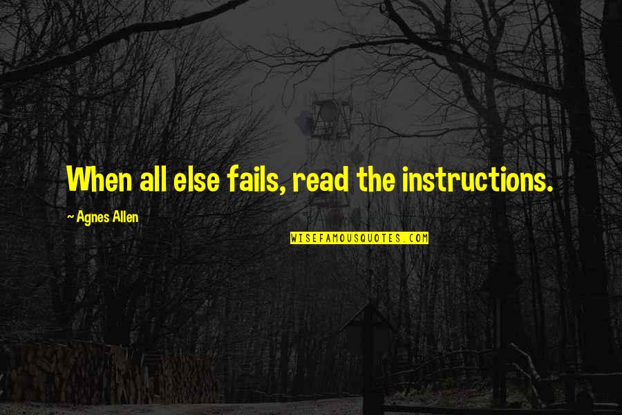 Wednesday Teamwork Quotes By Agnes Allen: When all else fails, read the instructions.