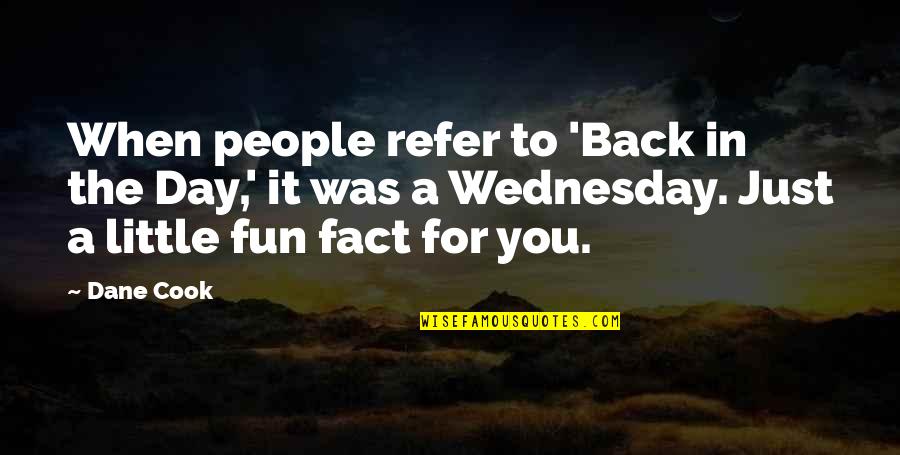 Wednesday The Day Quotes By Dane Cook: When people refer to 'Back in the Day,'