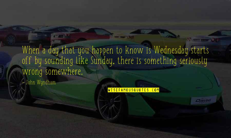 Wednesday The Day Quotes By John Wyndham: When a day that you happen to know