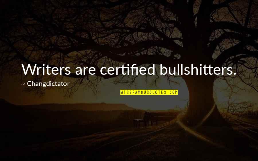 Wednesday Wisdom Quotes By Changdictator: Writers are certified bullshitters.