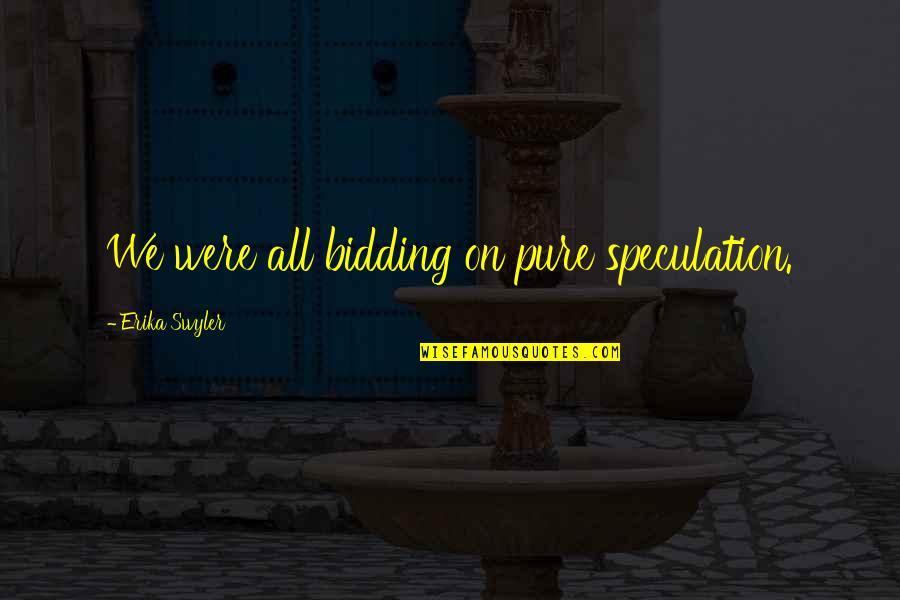 Wednesday Workout Quotes By Erika Swyler: We were all bidding on pure speculation.