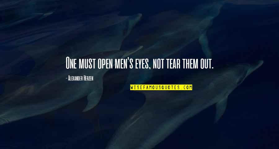 Wedorang Quotes By Alexander Herzen: One must open men's eyes, not tear them