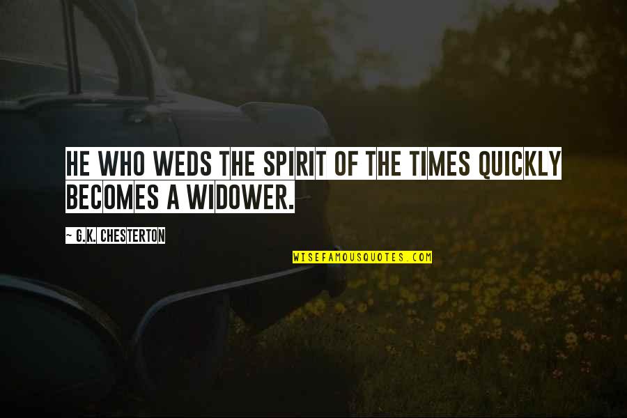 Weds Quotes By G.K. Chesterton: He who weds the spirit of the times