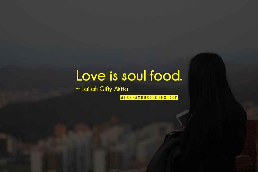 Weds Quotes By Lailah Gifty Akita: Love is soul food.