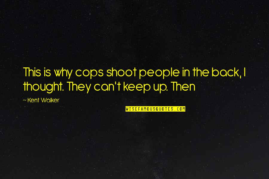Wedstrijd Quotes By Kent Walker: This is why cops shoot people in the