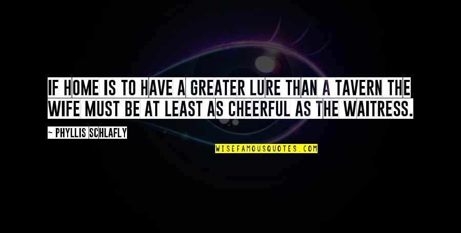 Wee Bey Brice Quotes By Phyllis Schlafly: If home is to have a greater lure