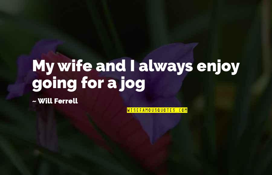 Wee Bey Brice Quotes By Will Ferrell: My wife and I always enjoy going for