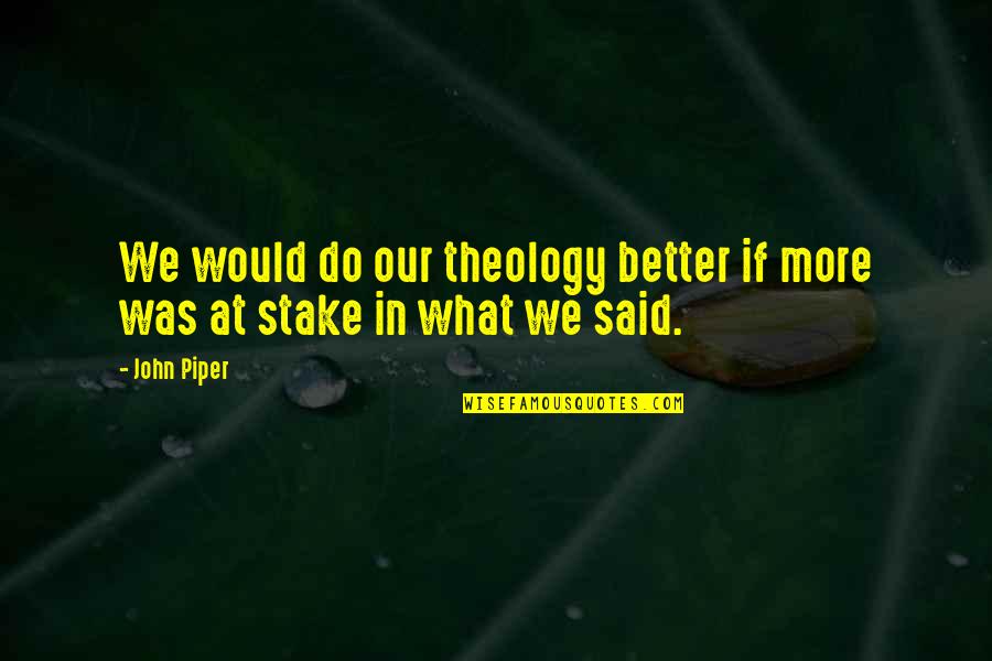 Wee Bey Quotes By John Piper: We would do our theology better if more