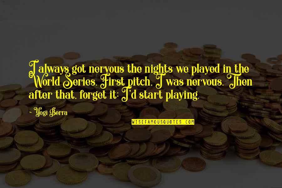 Wee Wees Quotes By Yogi Berra: I always got nervous the nights we played Wee Wees Quotes By Yogi Berra: I always got nervous the nights we played