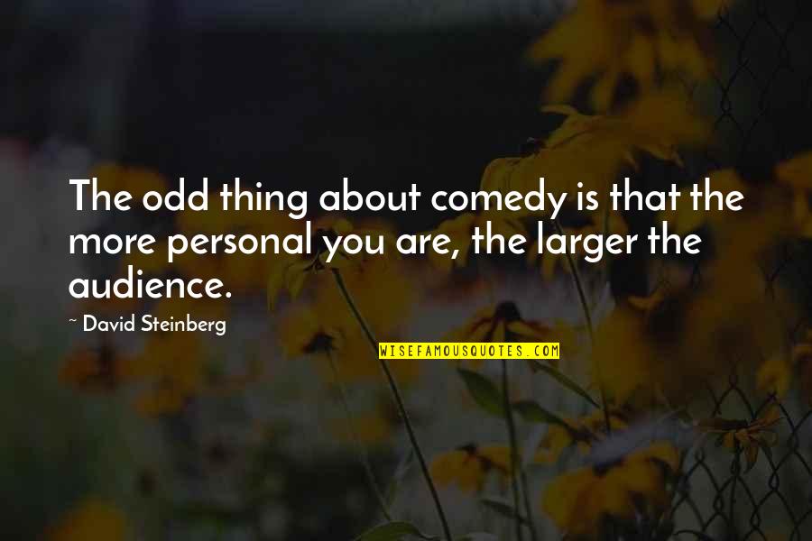 Weeber Knitting Quotes By David Steinberg: The odd thing about comedy is that the